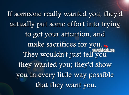 When one really wants you, they would make sacrifices for you. Effort Quotes Image