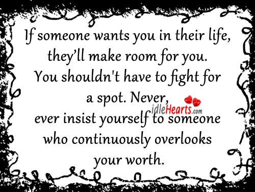 If someone wants you in their life, they’ll make room for you. Image