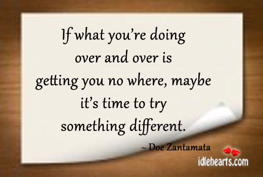 If what you’re doing over and over is getting Doe Zantamata Picture Quote