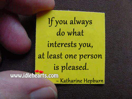 Do what interests you Katharine Hepburn Picture Quote