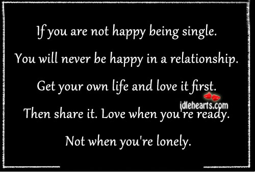 Get your own life and love it first. Lonely Quotes Image