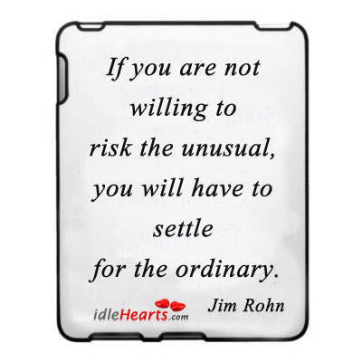 If you are not willing to risk the unusual. Jim Rohn Picture Quote