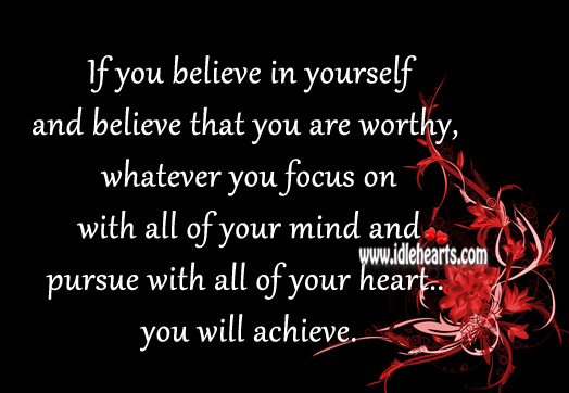 Believe in yourself and believe that you are worthy Image