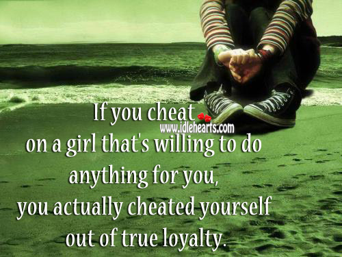 Don’t cheat on a girl that’s willing to do anything for you Cheating Quotes Image