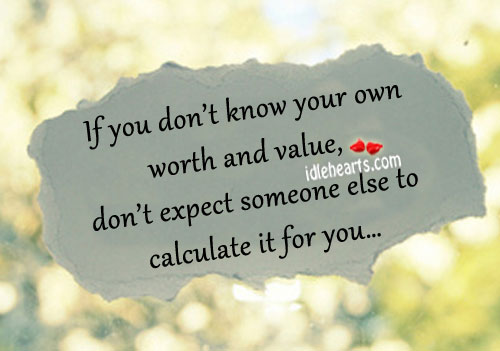 If you don’t know your worth and value Image