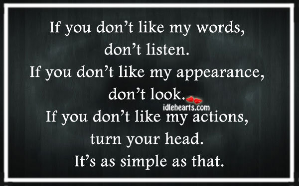 If you don’t like my words, don’t listen. Appearance Quotes Image