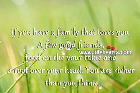 If you have a family that loves you. Image