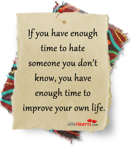 If you have enough time to hate someone you Hate Quotes Image