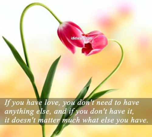 If you have love you don’t need to have anything. Image