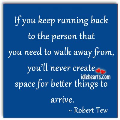 If you keep running back to the person… Robert Tew Picture Quote