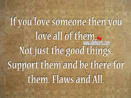 If you love someone then you love all of them. Love Someone Quotes Image