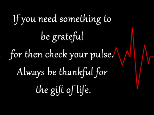 Always be thankful for the gift of life. Be Grateful Quotes Image
