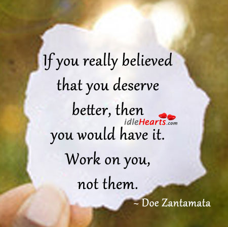 If you really believed that you deserve better… Doe Zantamata Picture Quote
