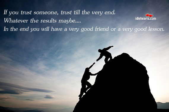If you trust someone, trust till the very end. Trust Quotes Image