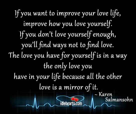 If you want to improve your love life. Karen Salmansohn Picture Quote