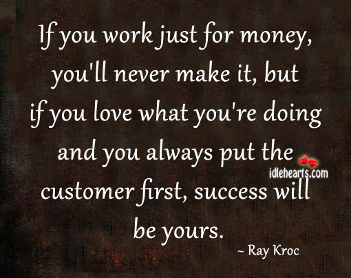 If you work just for money, you’ll never make it Advice Quotes Image
