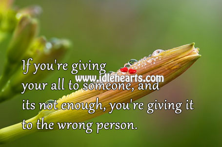 If its not enough, you’re giving it to the wrong person. Image