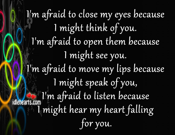 I’m afraid to close my eyes because I might think of you. Afraid Quotes Image