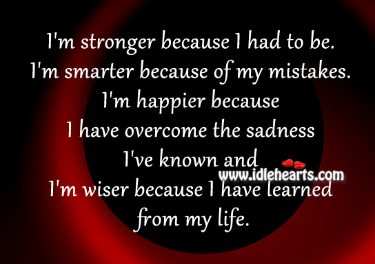 I’m wiser because I have learned from my life. Image