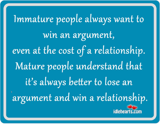 Immature people always want to win an argument. Image