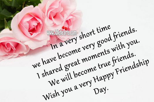 In a very short time we have become very good friends. Friendship Day Quotes Image