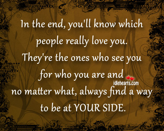 In the end, you’ll know which people really love you. No Matter What Quotes Image