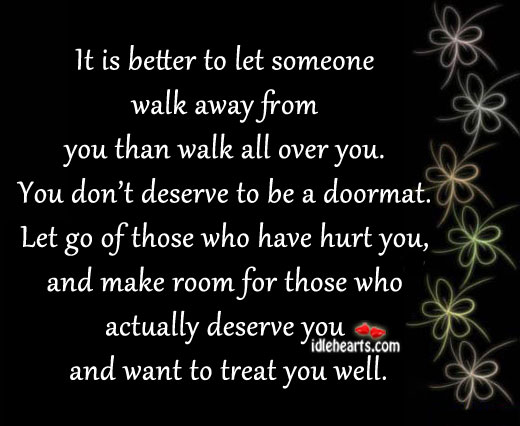 It is better to let someone walk away from you Image