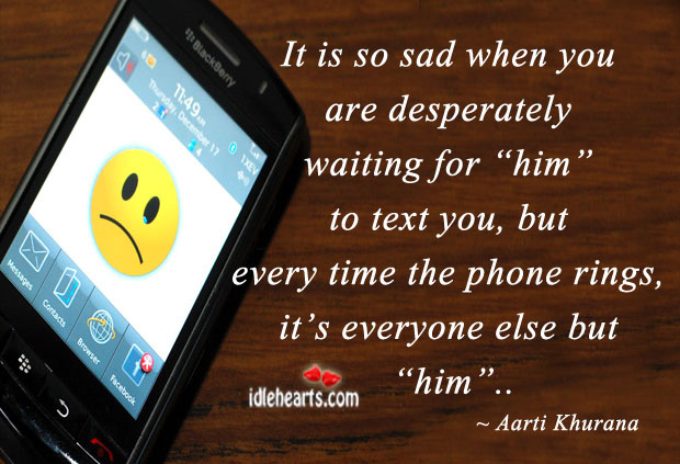 It is so sad when you are desperately waiting for.. Aarti Khurana Picture Quote