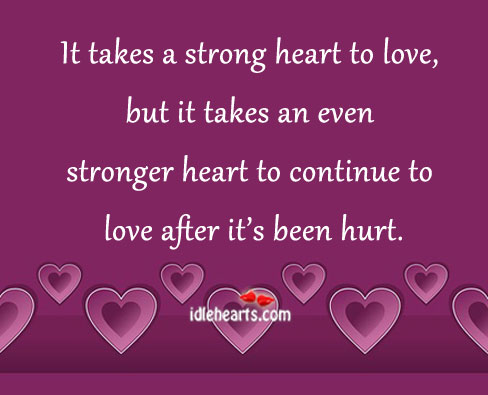 It takes a strong heart to love Hurt Quotes Image