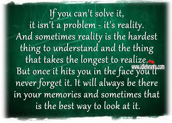 If you can’t solve it, it isn’t a problem – it’s reality. Image
