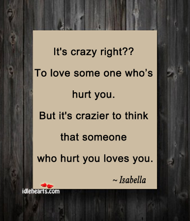 It’s crazy right??? Hurt Quotes Image