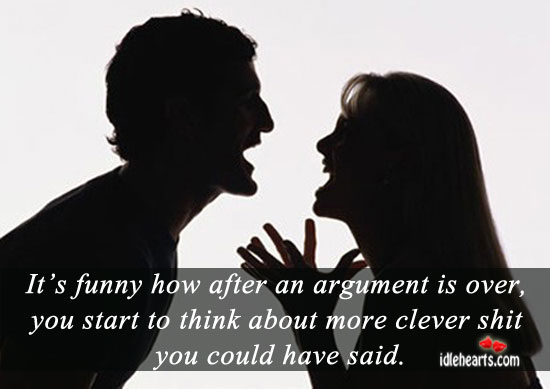 It’s funny how after an argument is over Clever Quotes Image