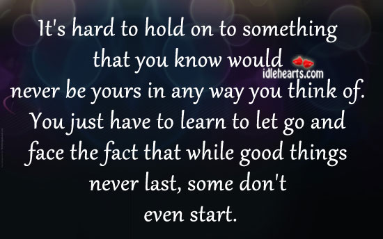 It’s hard to hold on to something that you know would be yours Let Go Quotes Image