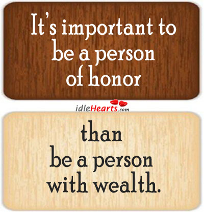 It’s important to be a person of honor than. Image