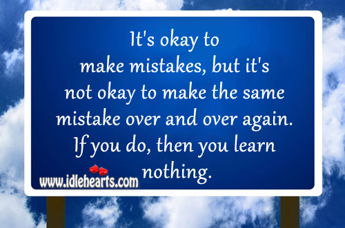 It’s not okay to make the same mistake over and over again. Image