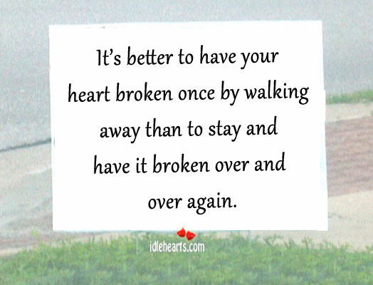 It’s better to have your heart broken once by walking Image