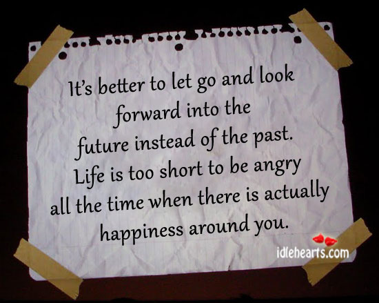It’s better to let go and look forward into the future. Life is Too Short Quotes Image