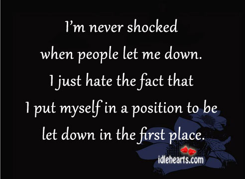 I’m never shocked when people let me down. Hate Quotes Image