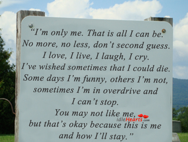 I’m only me. That is all I can be. No more, no less. Image
