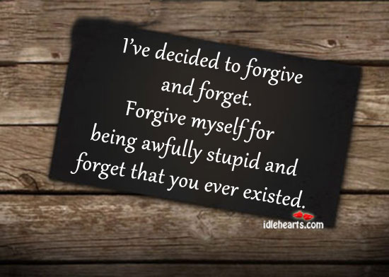 I’ve decided to forgive and forget. Image
