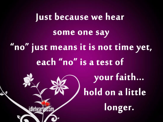 Just because we hear some one say no just means it is. Image