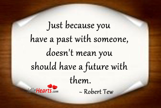 Just because you have a past with someone Image