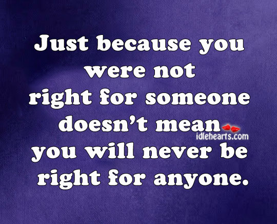 Just because you were not right for someone Image