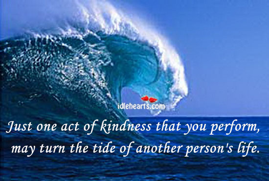 A act of kindness may turn the tide of another person’s life Image