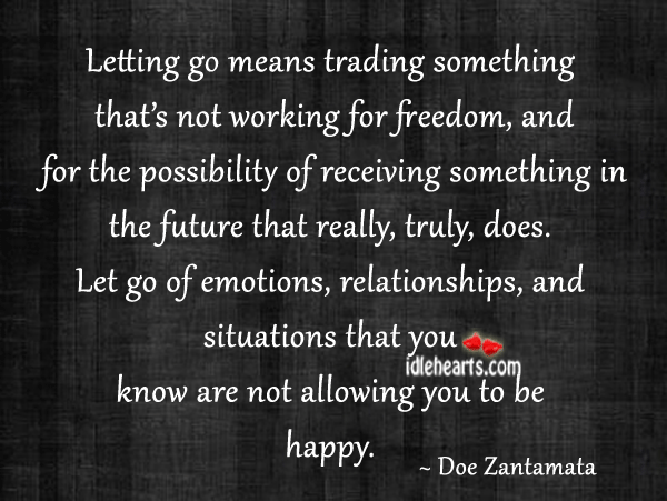 Letting go means trading something that’s not working Doe Zantamata Picture Quote