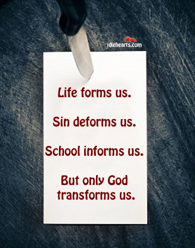 Life forms us. Sin deforms Image