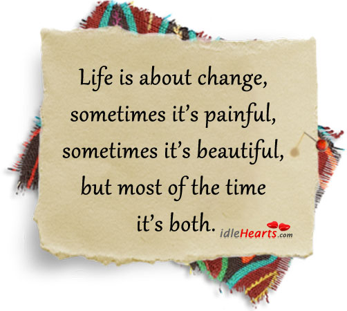 Life is about change, sometimes it’s painful Image