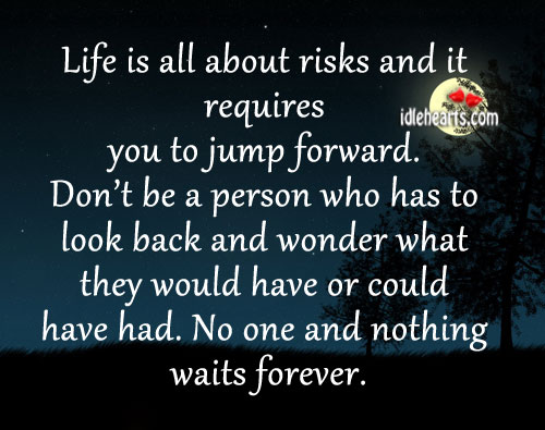 Life is all about risks and it requires you to jump forward. Image