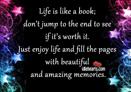 Life is like a book, don’t jump to the end to. Image