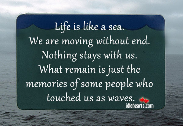 Life is like a sea. We are moving without end. Sea Quotes Image